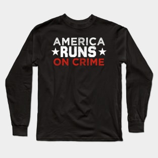 america runs on crime Long Sleeve T-Shirt